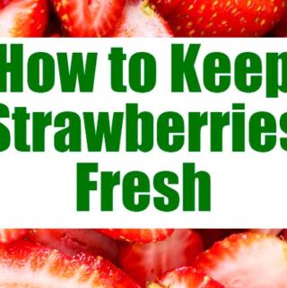 how to make strawberries last longer