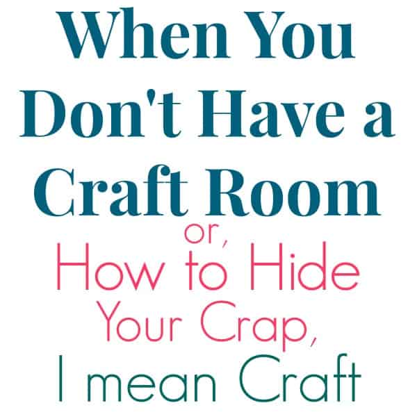 when you don't have a craft room