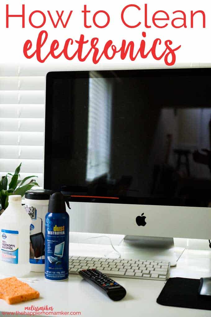 How to Clean Electronics The Happier Homemaker