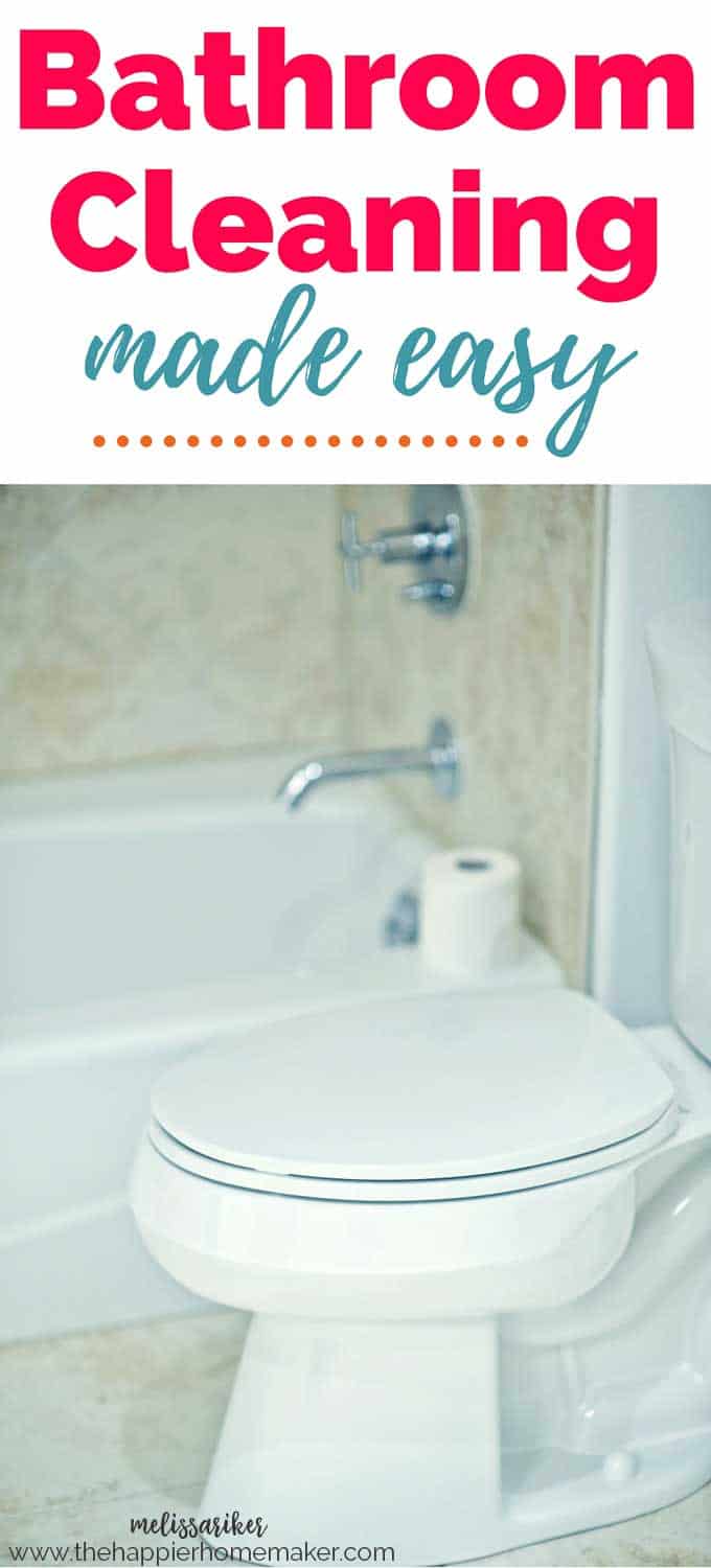 Bathroom Cleaning Made Easy The Happier Homemaker