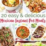collage of meals with text reading 20 easy and delicious Mexican instant pot meals