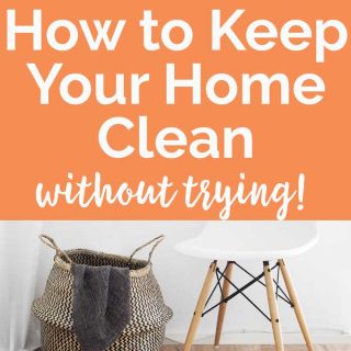 stool and basket beneath text reading how to keep your home clean without trying