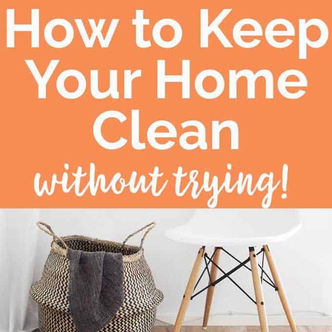 How to Keep a Clean Home (Without Trying)