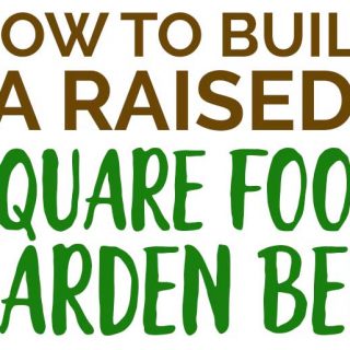 text in brown and green reading how to build a raised square foot garden bed
