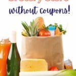 groceries with text reading how to save money at the grocery store