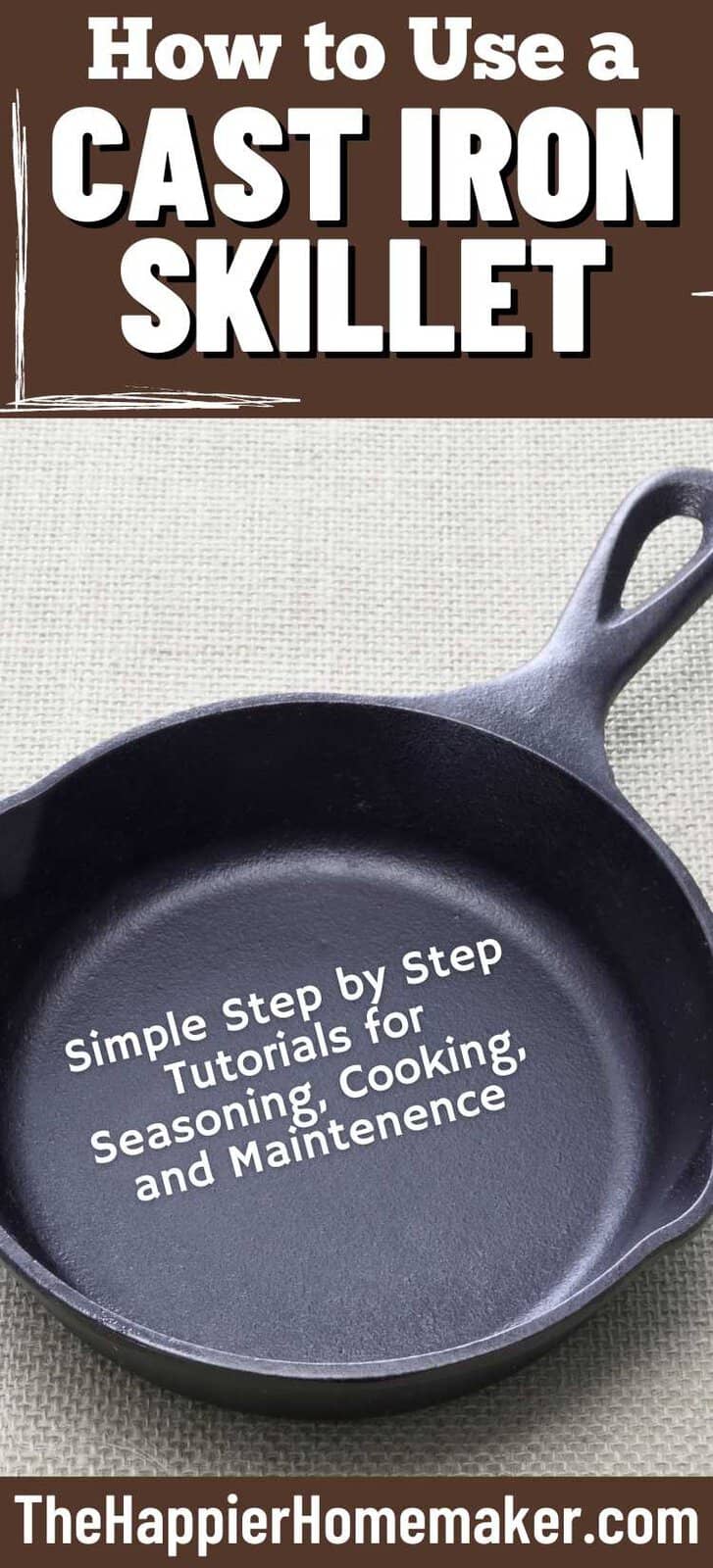 How to Use a Cast Iron Skillet for the First Time - The Happier Homemaker