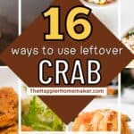 collage of recipes to make with leftover crab