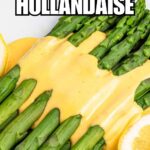 collage of homemade hollandaise sauce on asparagus with recipe name overlay